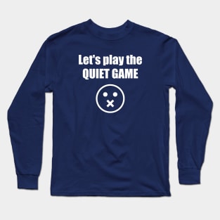 Let's Play The Quiet Game Long Sleeve T-Shirt